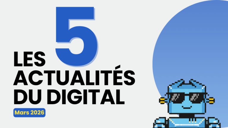 Les 5 actualités digital de mars 2026 à ne pas manquer. 1 Actualités Digital Mars 2026