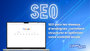 SEO pour les réseaux d’enseignes : comment structurer et optimiser votre visibilité locale